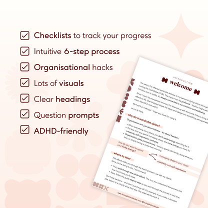 DIY Wardrobe Detox Interactive Features: Checklists to track your progress, intuitive 6 step process, organisational hacks, lots of visuals, clear headings, question prompts, ADHD friendly